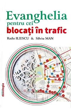 Carte Evanghelia pentru cei blocati in trafic - Radu Iliescu