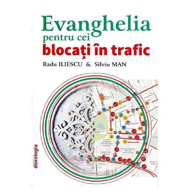 Carte Evanghelia pentru cei blocati in trafic - Radu Iliescu