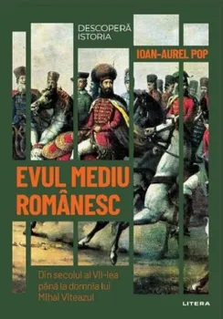 Carte Evul mediu romanesc. Din secolul al VII-lea pana la domnia lui Mihai Viteazul/Ioan Aurel Pop editura Litera