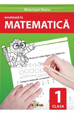 Carte Exceleaza la matematica - Clasa 1 - Nina Leon Stoica editura Nina Leon Stoica