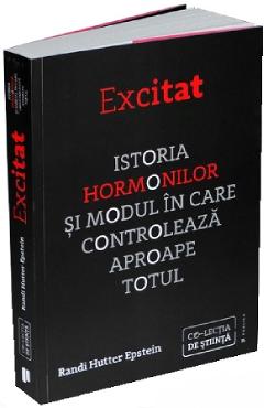 Carte Excitat. Istoria hormonilor - Randi Hutter Epstein editura Randi Hutter Epstein