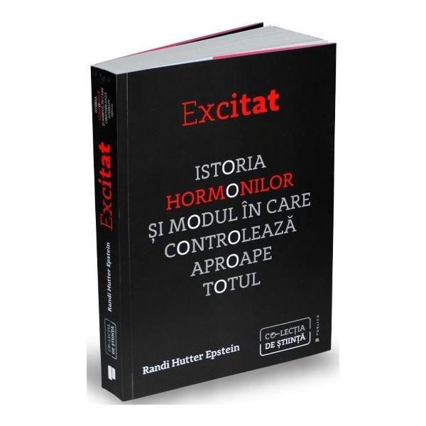 Carte Excitat. Istoria hormonilor - Randi Hutter Epstein