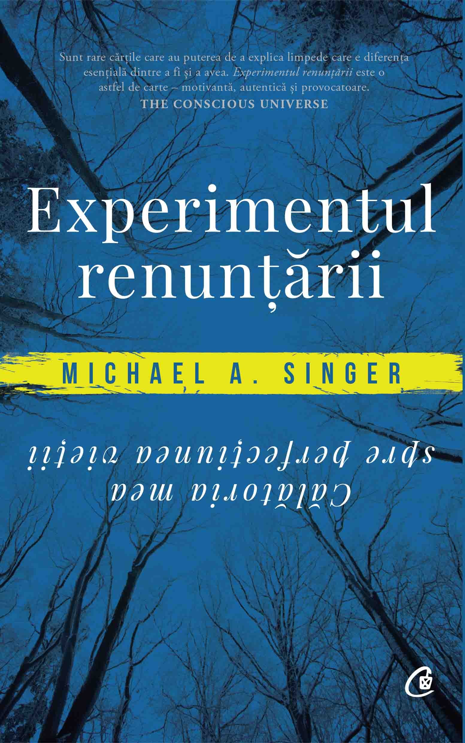 Carte Experimentul renuntarii autor Michael A. Singer editura Curtea Veche Publishing
