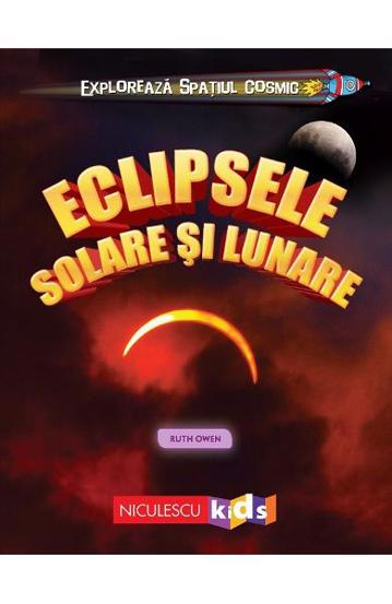 Carte Exploreaza spatiul cosmic: Eclipsele solare si lunare editura Niculescu
