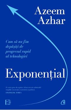 Carte Exponential. Cum sa nu fim depasiti de progresul rapid al tehnologiei - Azeem Azhar editura Azeem Azhar