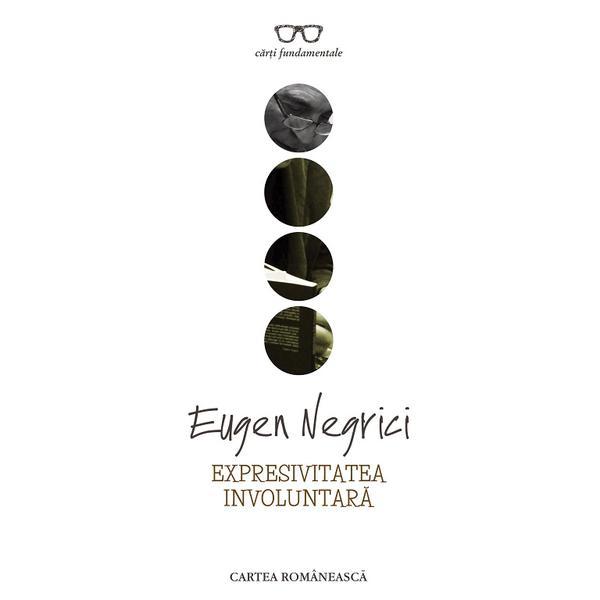 Carte Expresivitatea involuntara - Eugen Negrici