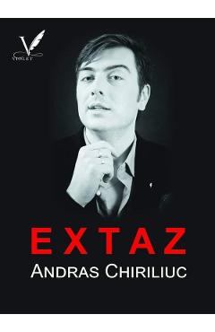 Carte Extaz - Andras Chiriliuc editura Andras Chiriliuc
