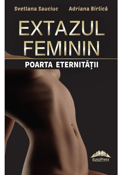 Carte Extazul feminin – poarta eternitatii editura IDEEA EUROPEANA