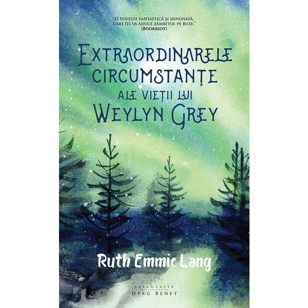 Carte Extraordinarele circumstante ale vietii lui Weylyn Grey - Ruth Emmie Lang