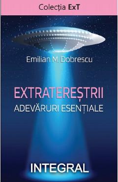 Carte Extraterestrii. Adevaruri esentiale - Emilian M. Dobrescu editura Emilian M. Dobrescu