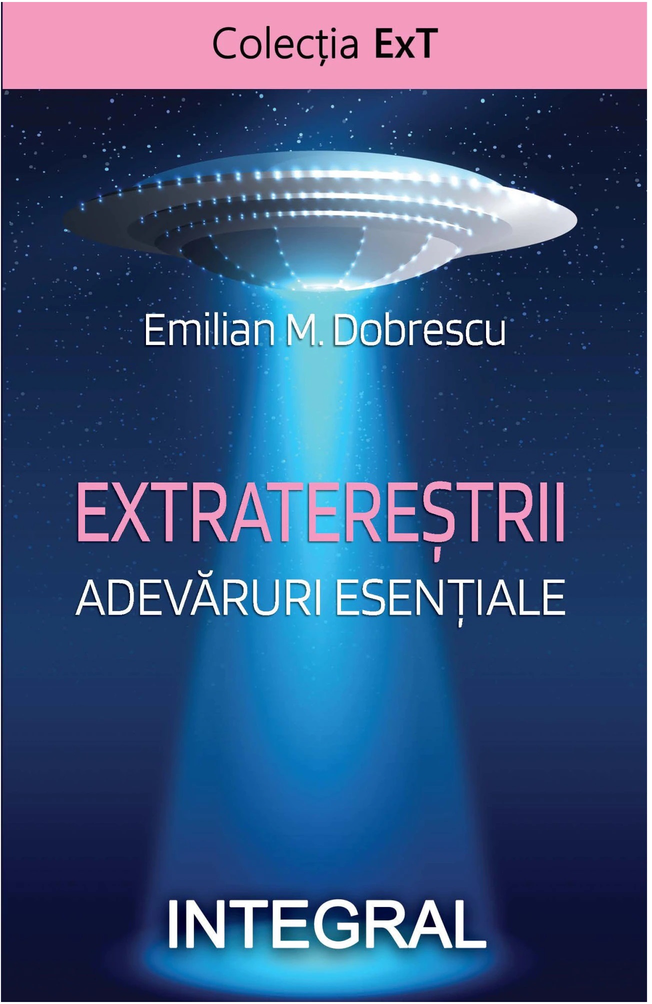 Carte Extraterestrii. Adevaruri esentiale autor Emilian M. Dobrescu editura Integral
