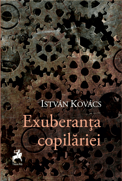Carte Exuberanta copilariei autor Istvan Kovacs editura Tracus Arte