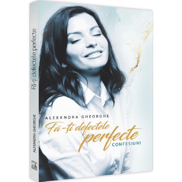 Carte Fa-ti defectele perfecte - Alexandra Gheorghe