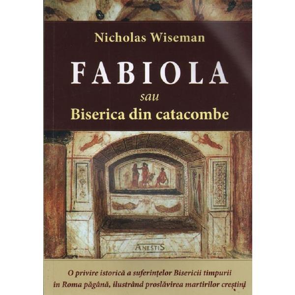 Carte Fabiola sau Biserica din catacombe - Nicholas Wiseman