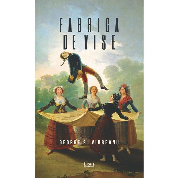 Carte Fabrica de vise - George S. Vidreanu