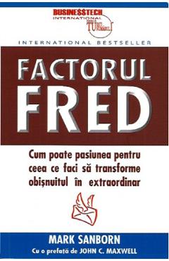 Carte Factorul Fred - Mark Sanborn editura Mark Sanborn