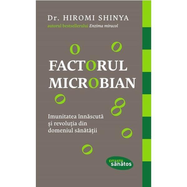 Carte Factorul microbian - Hiromi Shinya