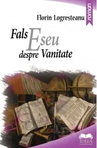 Carte Fals eseu despre vanitate/Florin Logresteanu editura Ideea Europeana