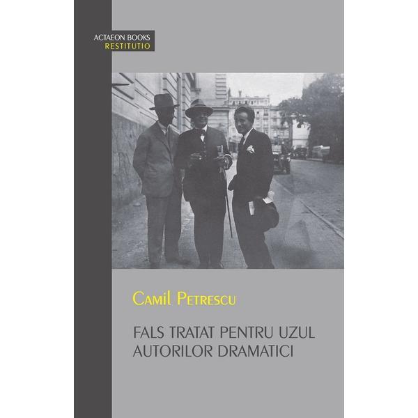Carte Fals tratat pentru uzul autorilor dramatici - Camil Petrescu