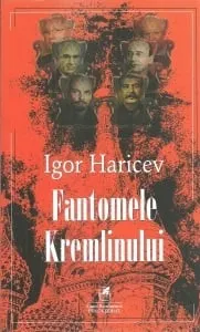 Carte Fantomele Kremlinului/Igor Haricev editura Cartea Romaneasca
