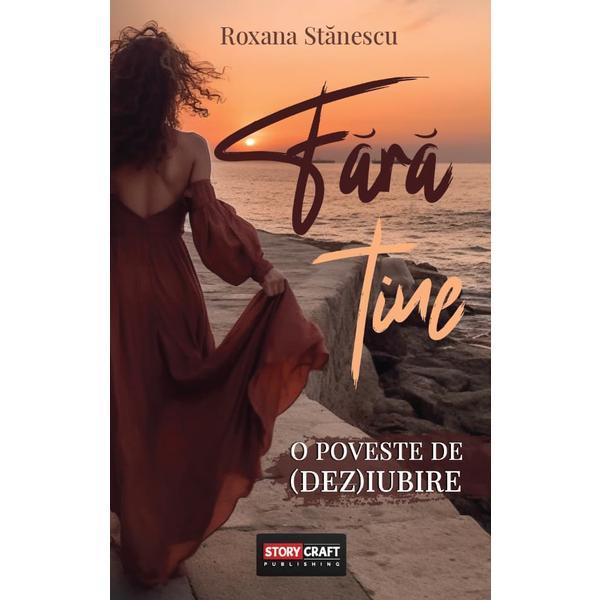 Carte Fara tine - Roxana Stanescu