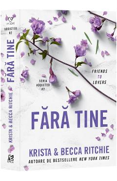 Carte Fara tine. Seria Addicted Vol.2 - Krista Ritchie