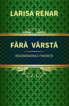 Carte Fara varsta. Redobandirea tineretii - Larisa Renar editura Larisa Renar