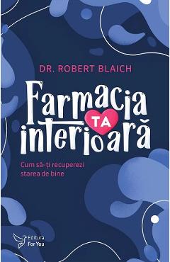 Carte Farmacia ta interioara - Robert Blaich editura Robert Blaich