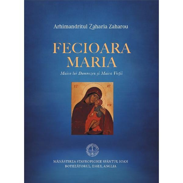 Carte Fecioara Maria. Maica lui Dumnezeu si Maica Vietii - Zaharia Zaharou