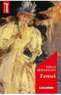 Carte Femei - Mihail Sebastian editura Mihail Sebastian