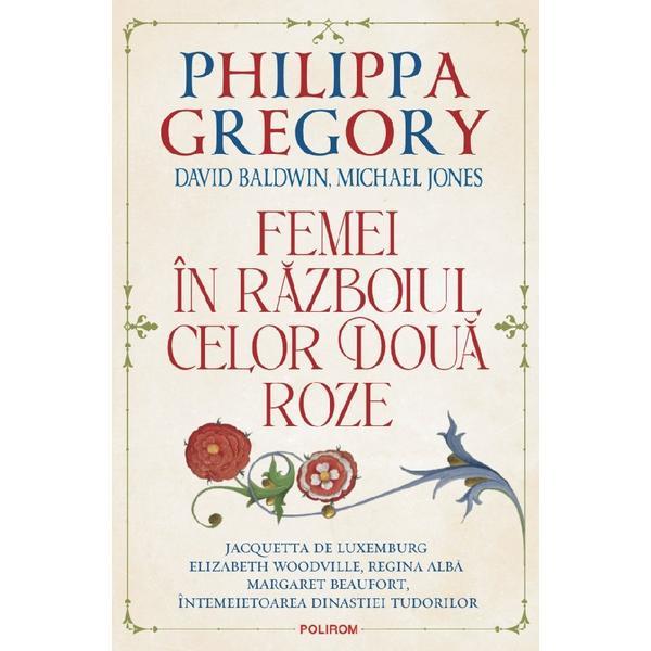 Carte Femei in Razboiul celor Doua Roze - Philippa Gregory