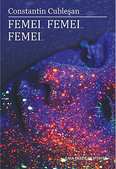 Carte Femei... Femei... Femei... autor Constantin Cublesan editura Casa Cartii de Stiinta