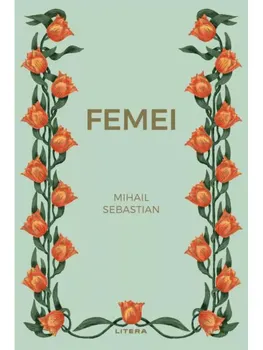 Carte Femei/Mihail Sebastian editura Litera