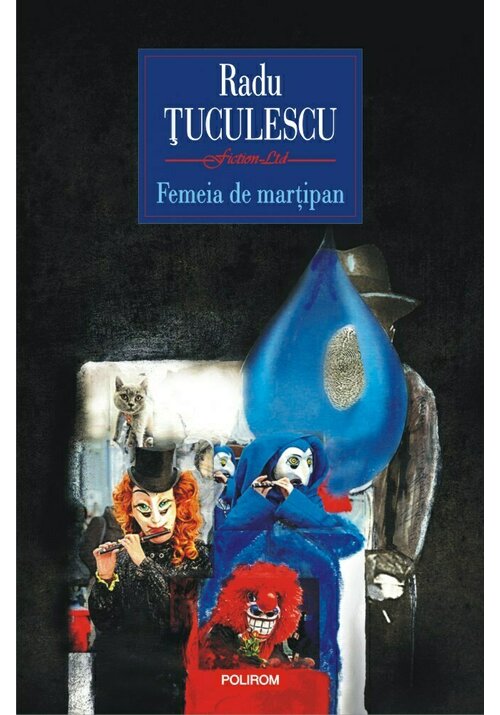 Carte Femeia de martipan autor Radu Tuculescu editura Polirom