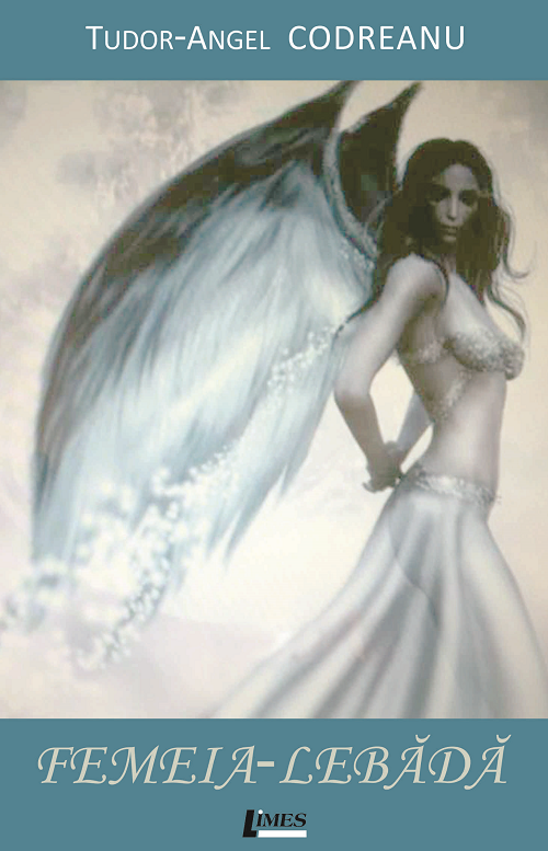 Carte Femeia-lebada autor Tudor-Angel Codreanu editura Limes