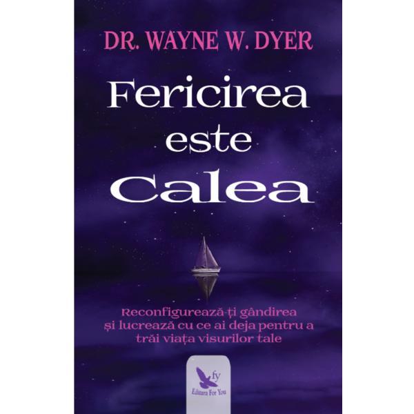 Carte Fericirea este calea - Wayne W. Dyer