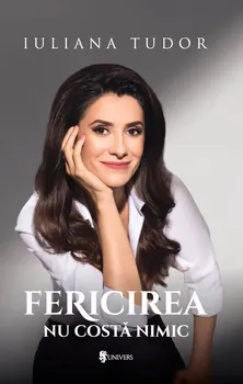 Carte Fericirea nu costa nimic/Iuliana Tudor editura Univers