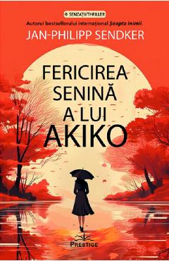 Carte Fericirea senina a lui Akiko - Jan-Philipp Sendker editura Jan Philipp Sendker
