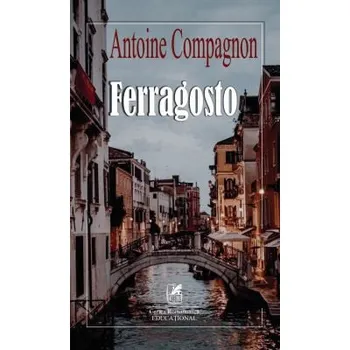 Carte Ferragosto/Antoine Compagnon editura Cartea Romaneasca