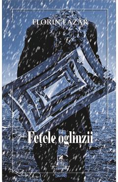 Carte Fetele oglinzii - Florin Lazar editura Florin Lazar