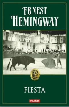 Carte Fiesta - Ernest Hemingway editura Ernest Hemingway