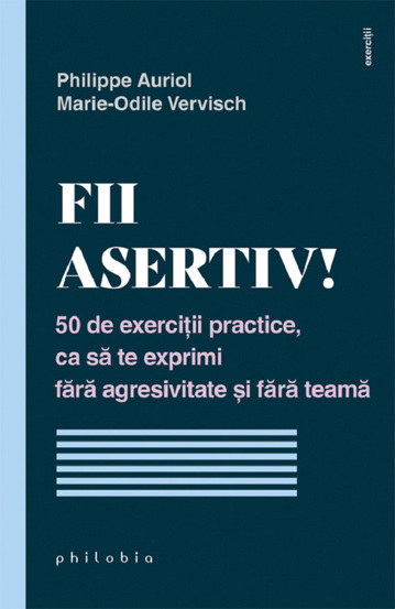 Carte Fii asertiv! editura Philobia