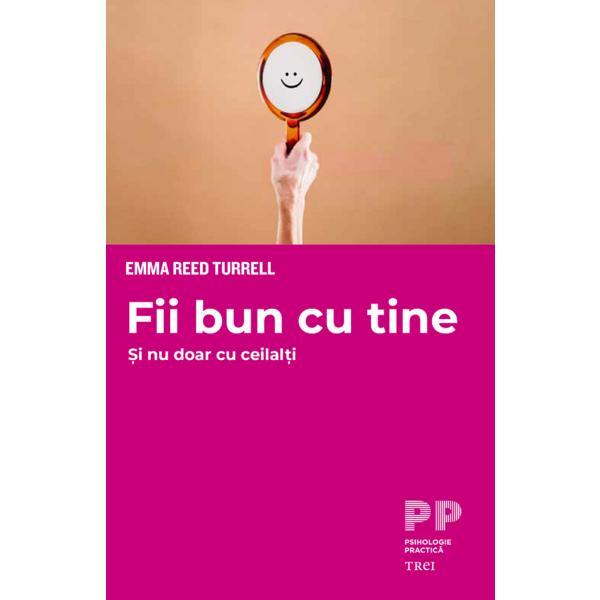 Carte Fii bun cu tine. Si nu doar cu ceilalti  - Emma Reed Turrell