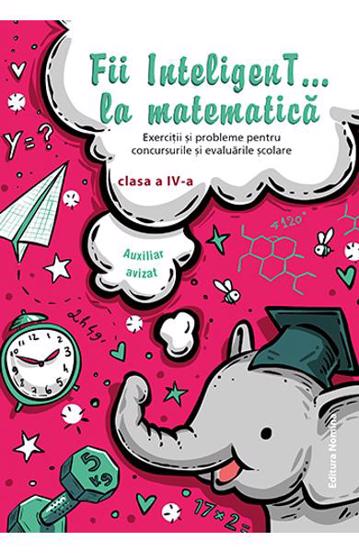 Carte Fii inteligent la matematica cls. a 4-a editura Nomina
