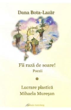 Carte Fii raza de soare! - Dana Bota-Lazar editura Dana Bota Lazar