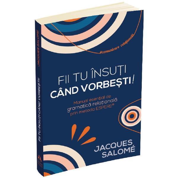 Carte Fii tu insuti cand vorbesti! - Jacques Salome