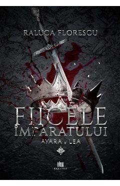 Carte Fiicele imparatului Vol.1 -  Raluca Florescu editura Raluca Florescu
