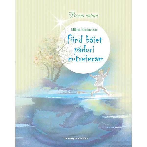 Carte Fiind baiet paduri cutreieram - Mihai Eminescu