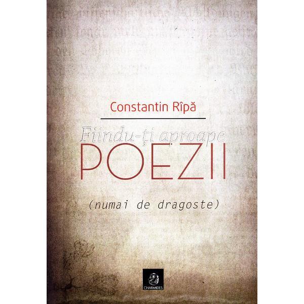 Carte Fiindu-ti aproape - Constantin Ripa