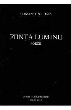 Carte Fiinta luminii - Constantin Bihara editura Constantin Bihara